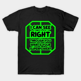 I can see right through you, what's your superpower? T-Shirt